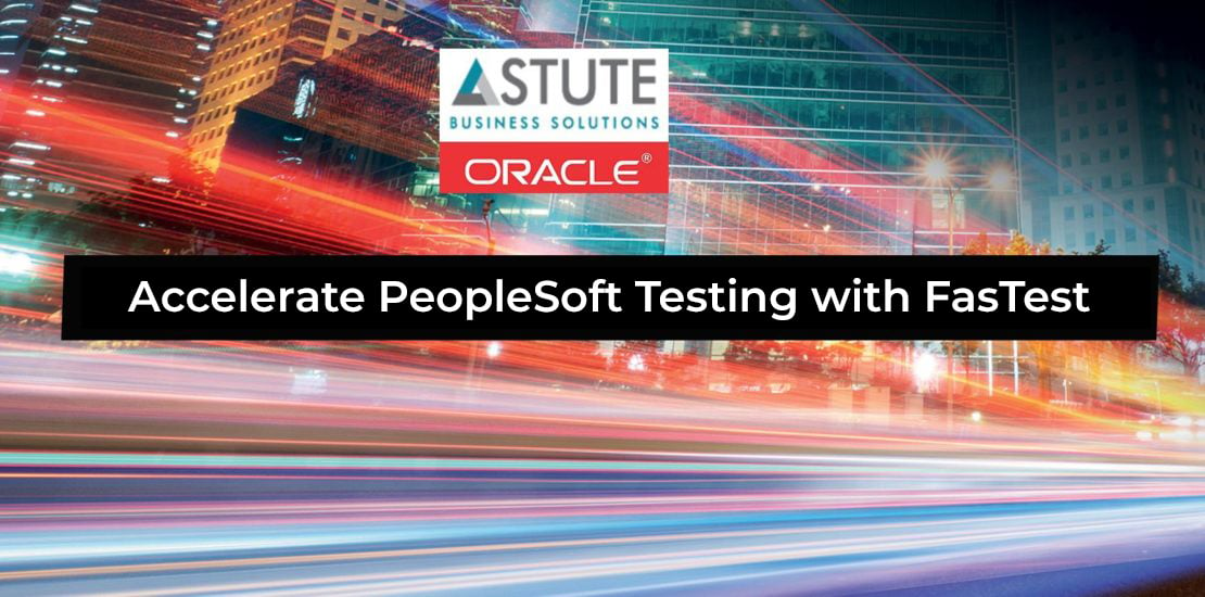 Accelerate Peoplesoft Project Delivery with robust Test automation processes using FasTest!