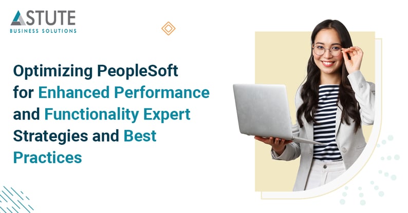 Optimizing PeopleSoft for Enhanced Performance and Functionality Expert Strategies and Best Practices
