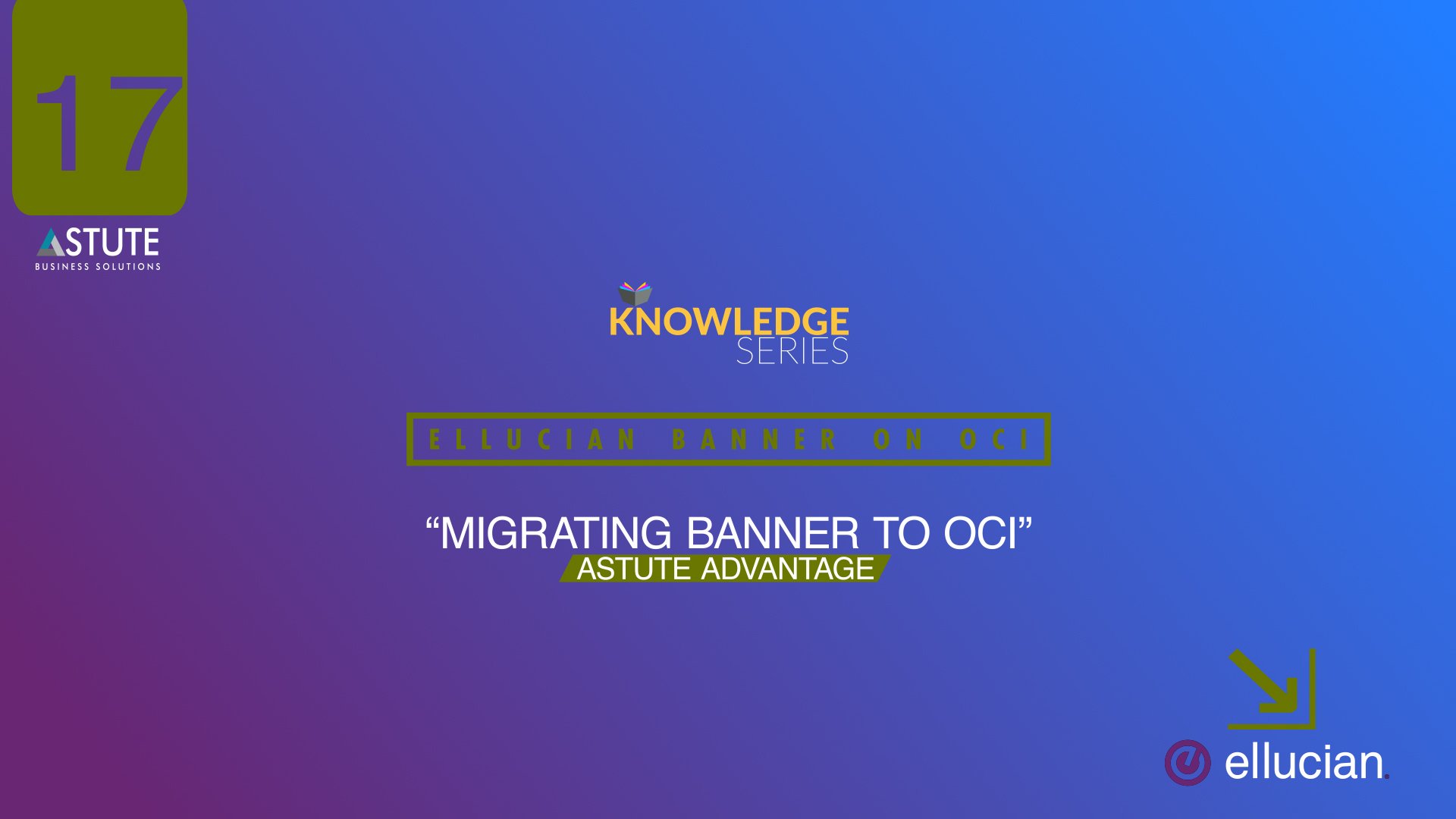 #17 Ellucian _Migrating Banner To OCI- Astute Advantage
