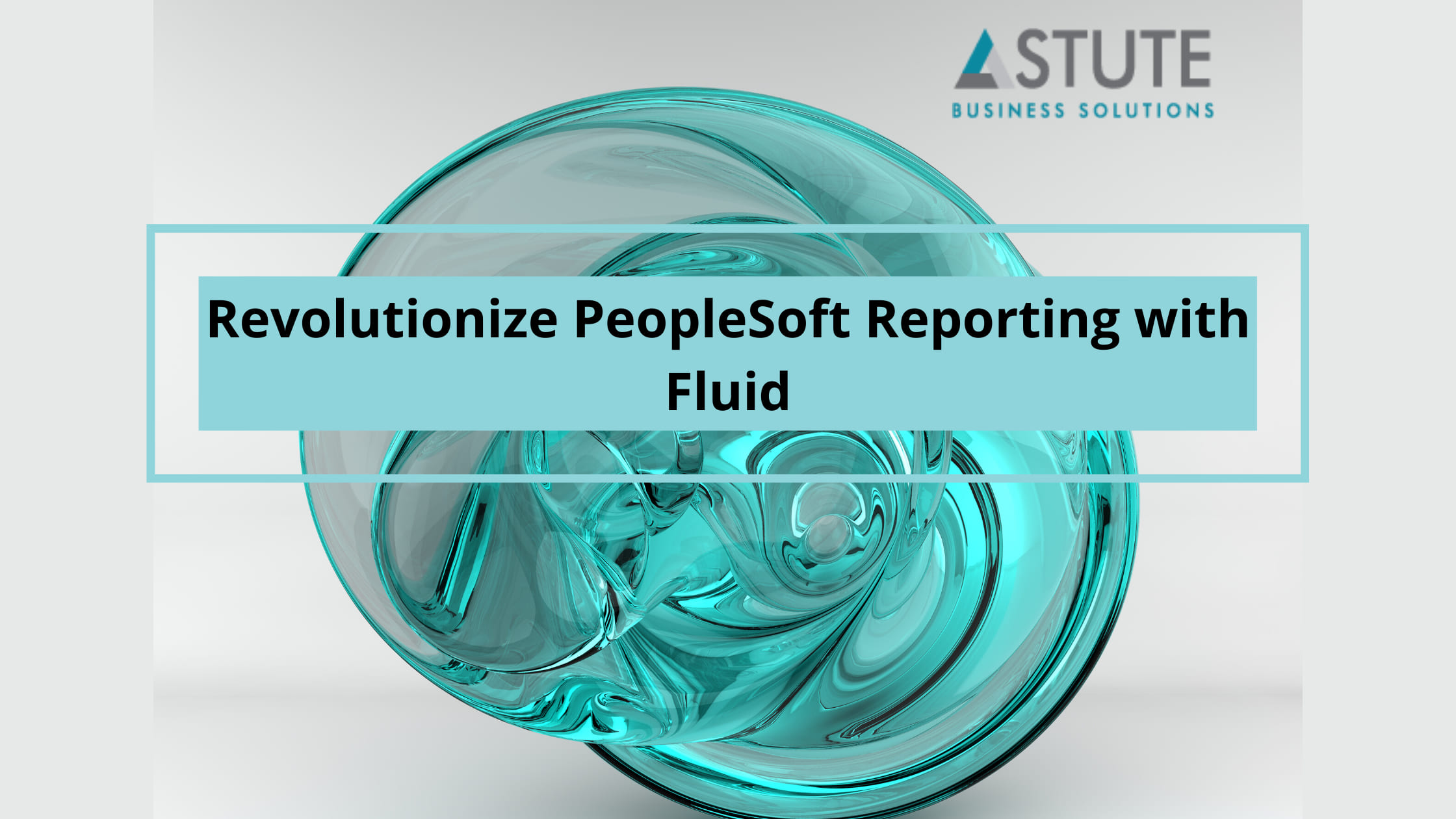 Revolutionize PeopleSoft Reporting with Fluid