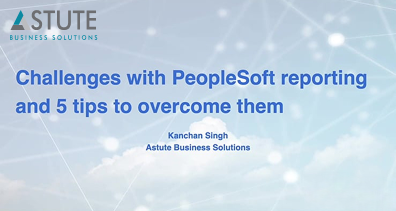 PeopleSoft Reporting Challenges and 5 Tips to Overcome Them