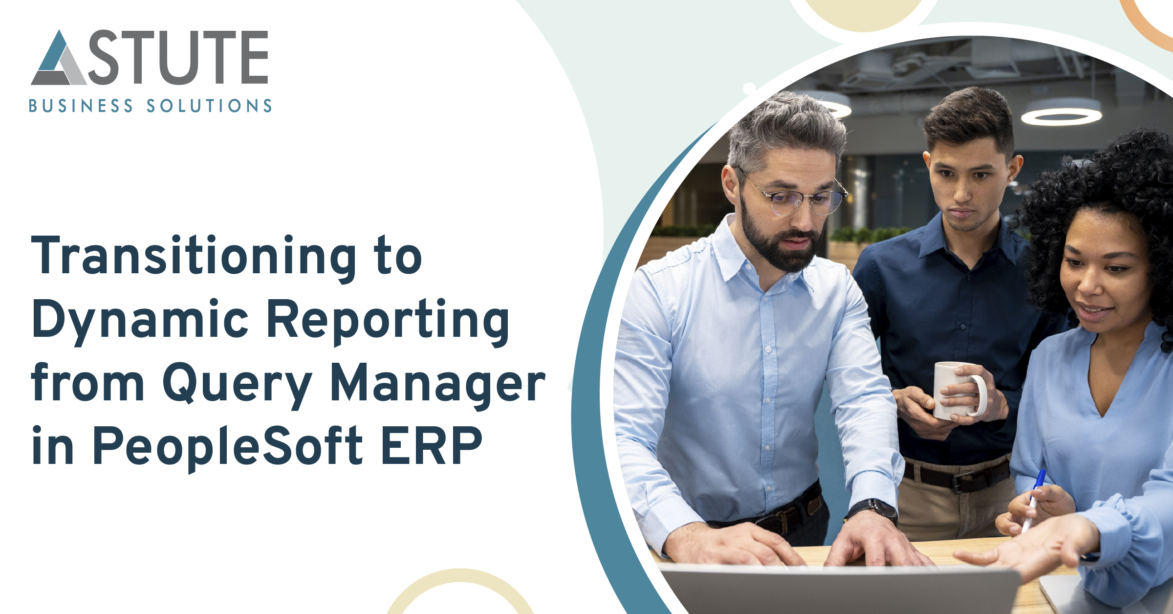 Transitioning to Dynamic Reporting from Query Manager in PeopleSoft ERP